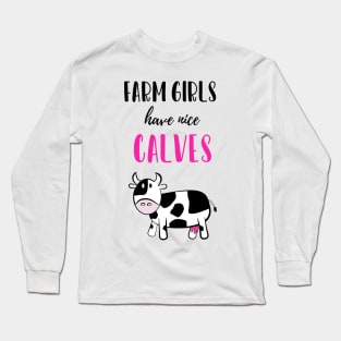 Farm Girls Have Nice Calves Long Sleeve T-Shirt